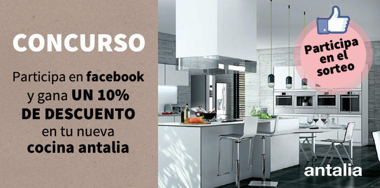 ¡Participa en Facebook y gana UN 10% DE DESCUENTO en tu nueva cocina antalia!